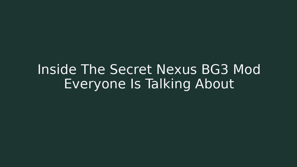 Inside The Secret Nexus BG3 Mod Everyone Is Talking About - Vintage E-Juice