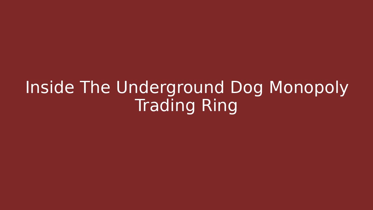 Inside The Underground Dog Monopoly Trading Ring - Vintage E-Juice