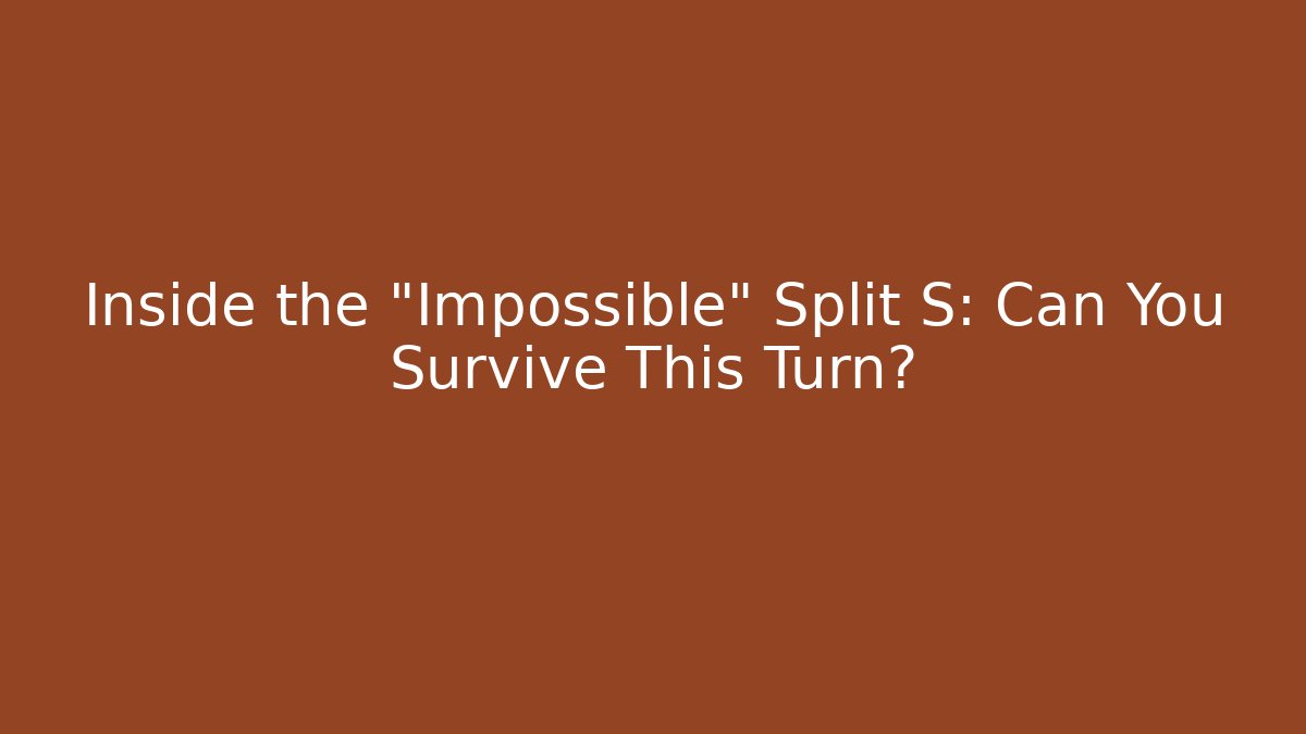 Inside the "Impossible" Split S: Can You Survive This Turn?