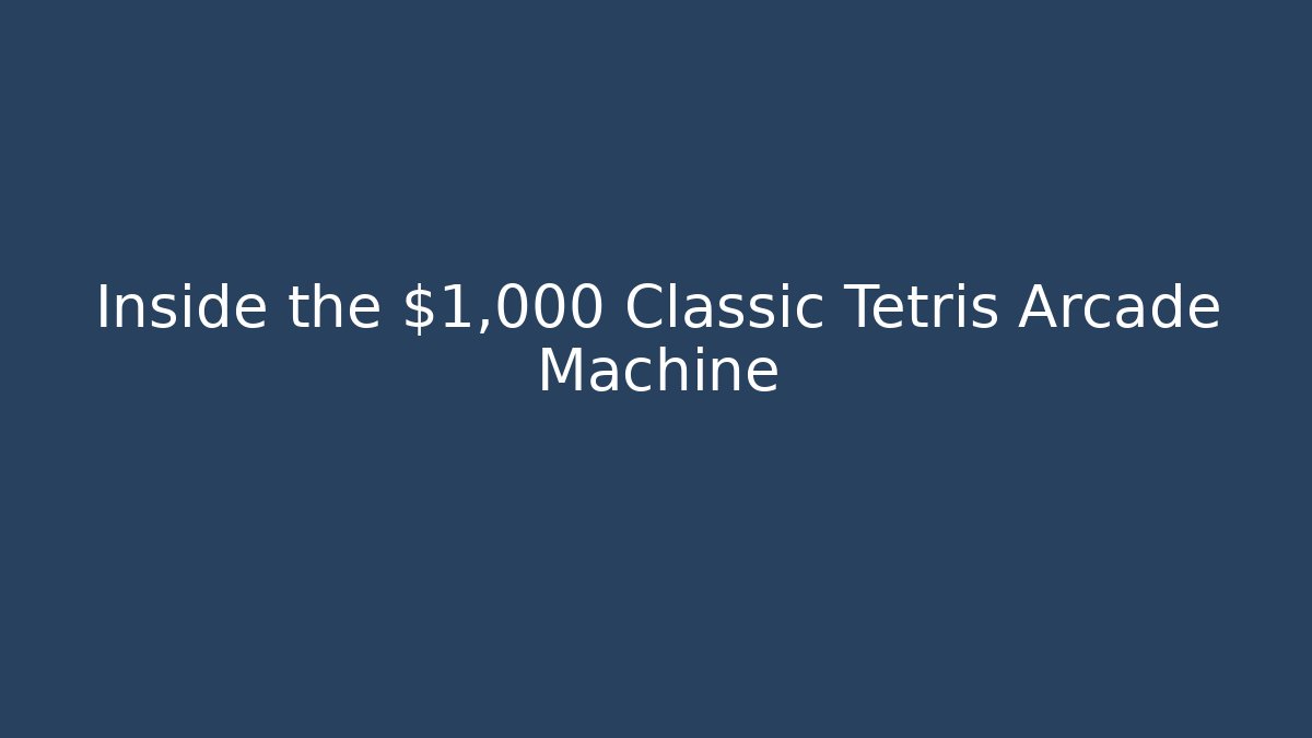 Inside the $1,000 Classic Tetris Arcade Machine