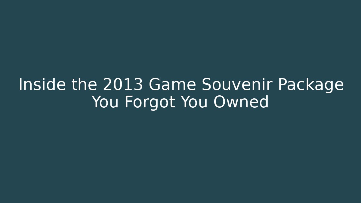 Inside the 2013 Game Souvenir Package You Forgot You Owned