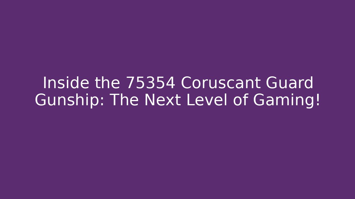 Inside the 75354 Coruscant Guard Gunship: The Next Level of Gaming! - Vintage E-Juice