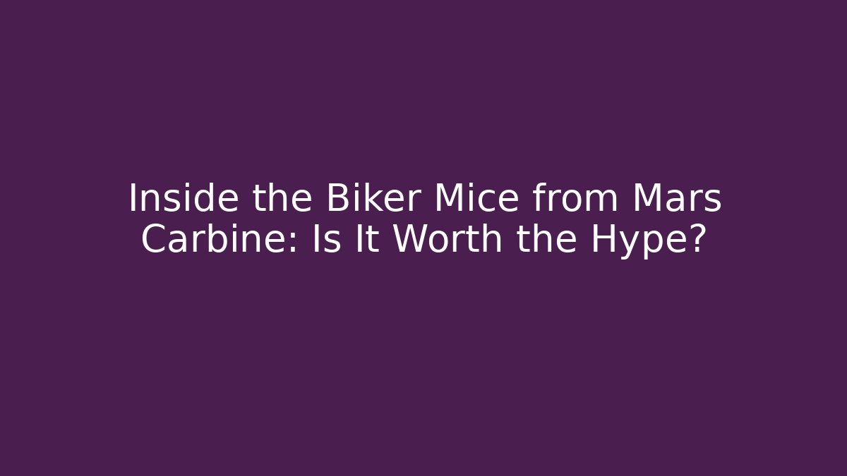 Inside the Biker Mice from Mars Carbine: Is It Worth the Hype?