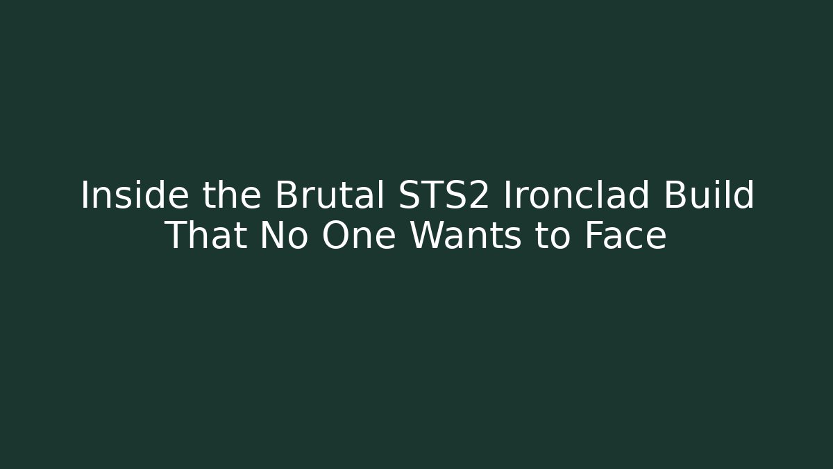 Inside the Brutal STS2 Ironclad Build That No One Wants to Face