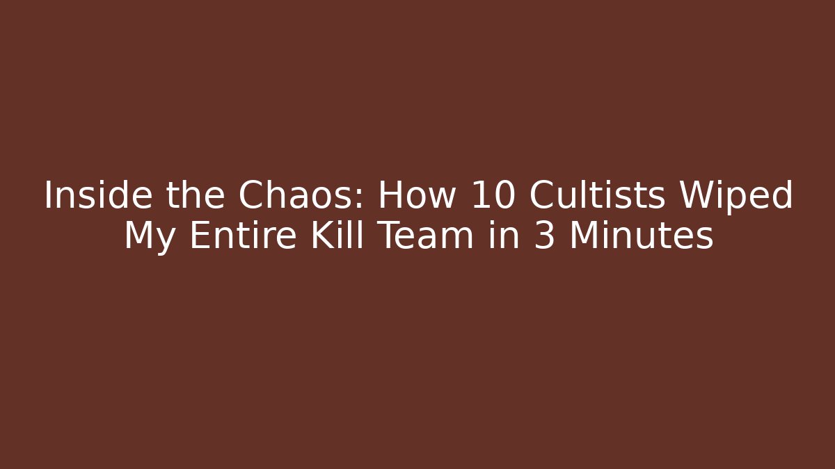 Inside the Chaos: How 10 Cultists Wiped My Entire Kill Team in 3 Minutes