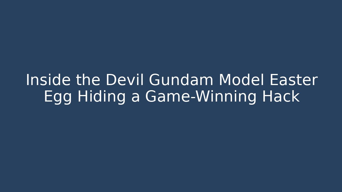 Inside the Devil Gundam Model Easter Egg Hiding a Game-Winning Hack
