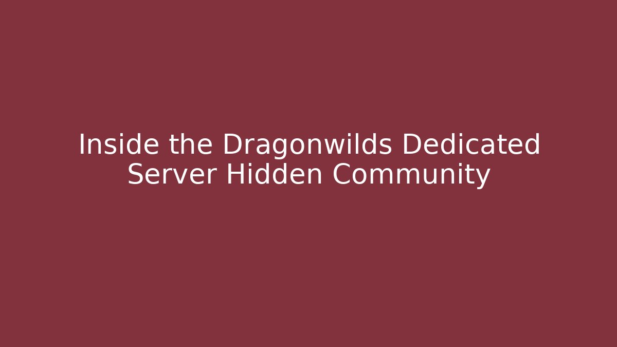 Inside the Dragonwilds Dedicated Server Hidden Community - Vintage E-Juice