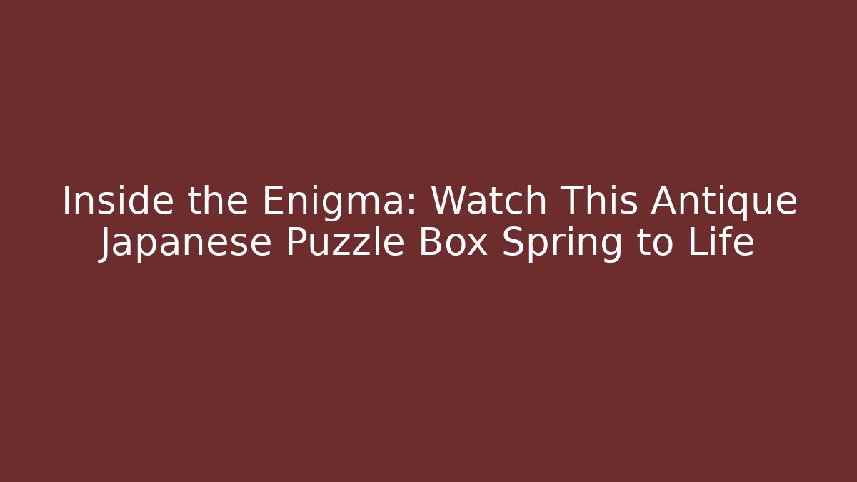 Inside the Enigma: Watch This Antique Japanese Puzzle Box Spring to Life