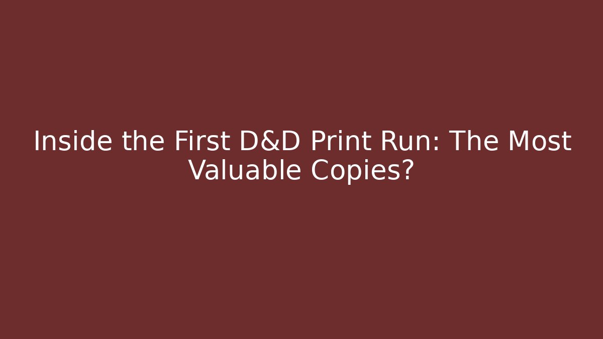 Inside the First D&D Print Run: The Most Valuable Copies?