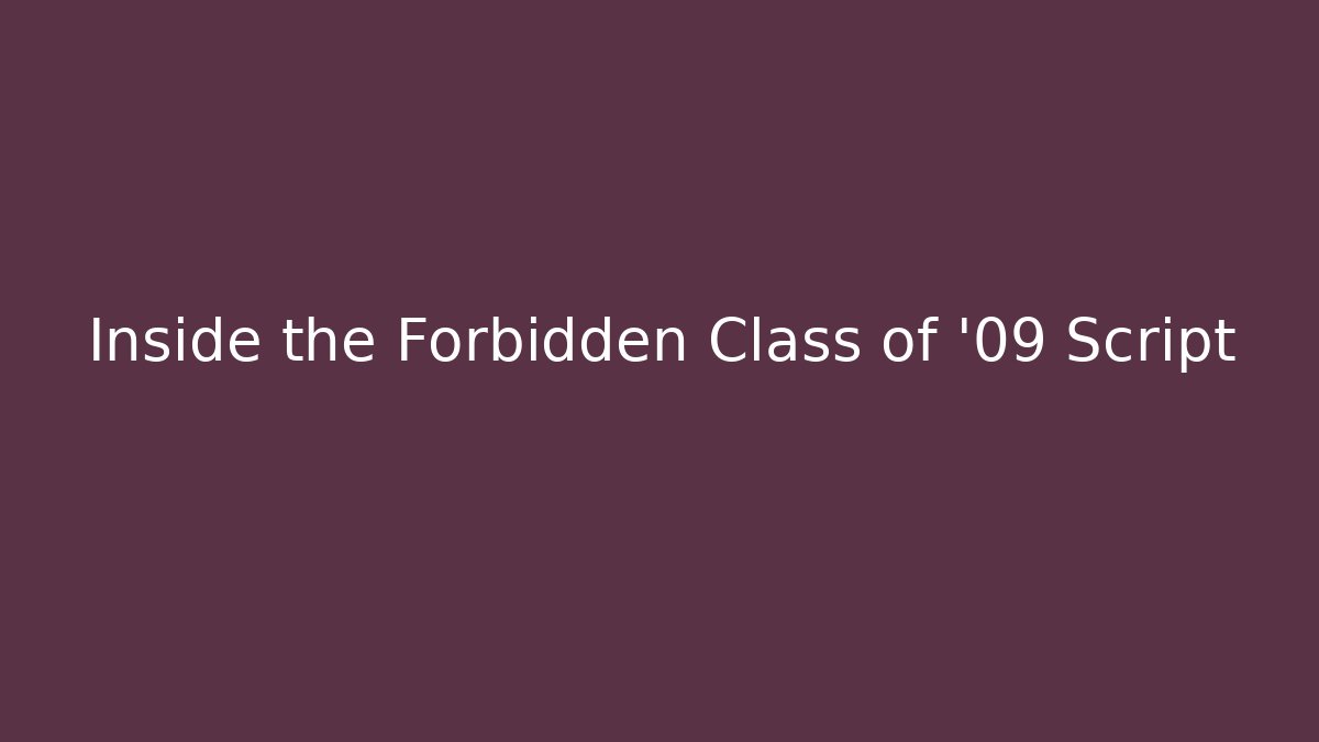 Inside the Forbidden Class of '09 Script
