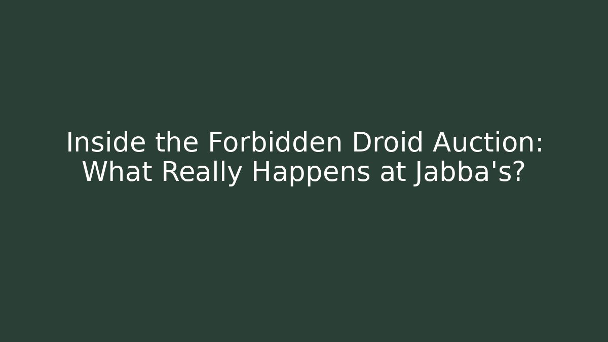 Inside the Forbidden Droid Auction: What Really Happens at Jabba's?