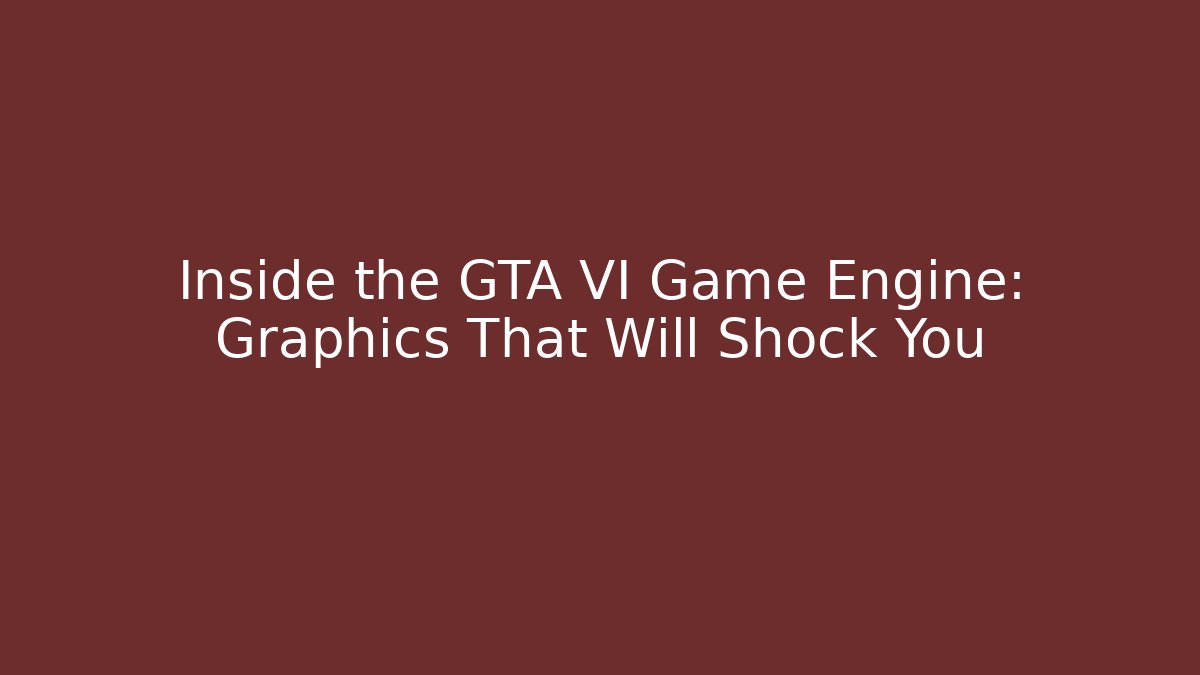 Inside the GTA VI Game Engine: Graphics That Will Shock You