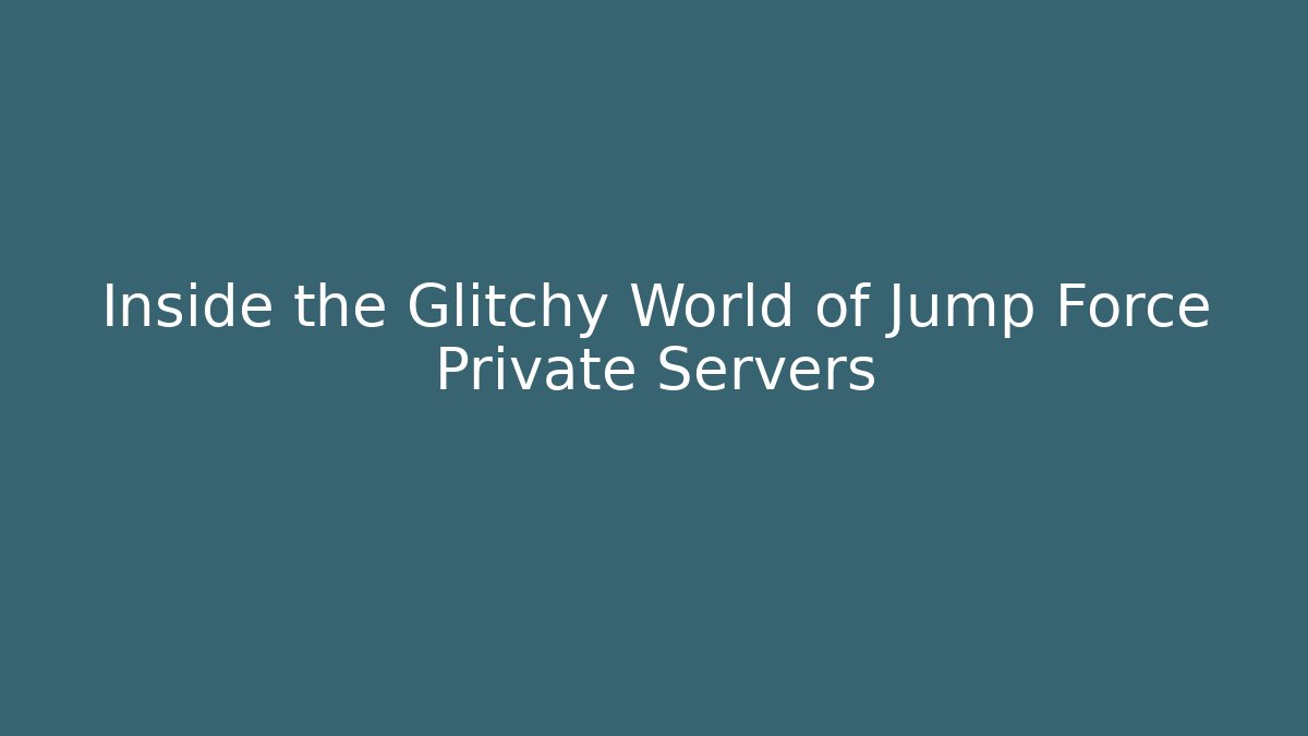 Inside the Glitchy World of Jump Force Private Servers