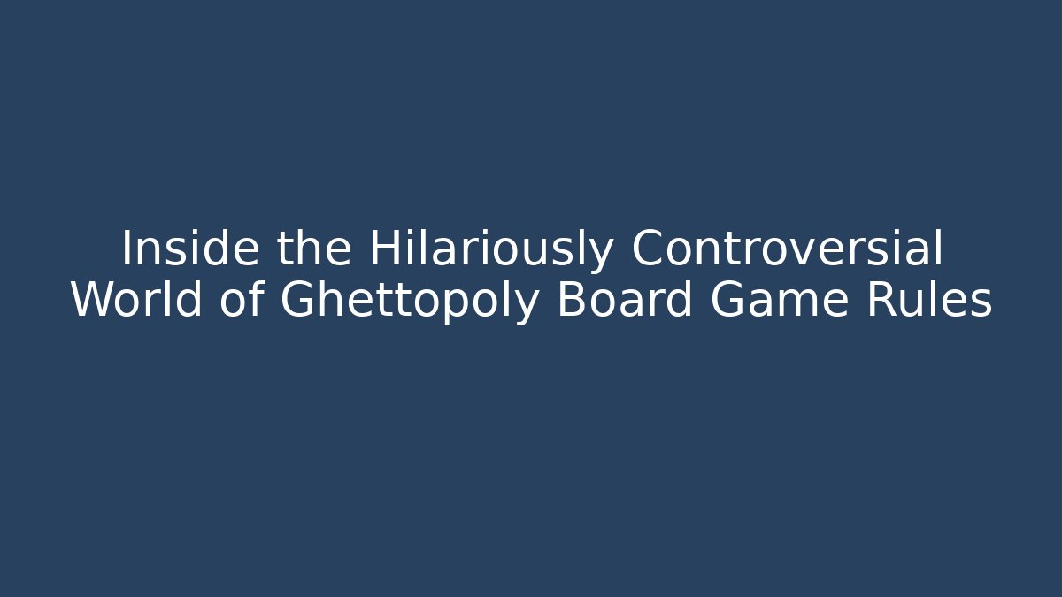 Inside the Hilariously Controversial World of Ghettopoly Board Game Rules