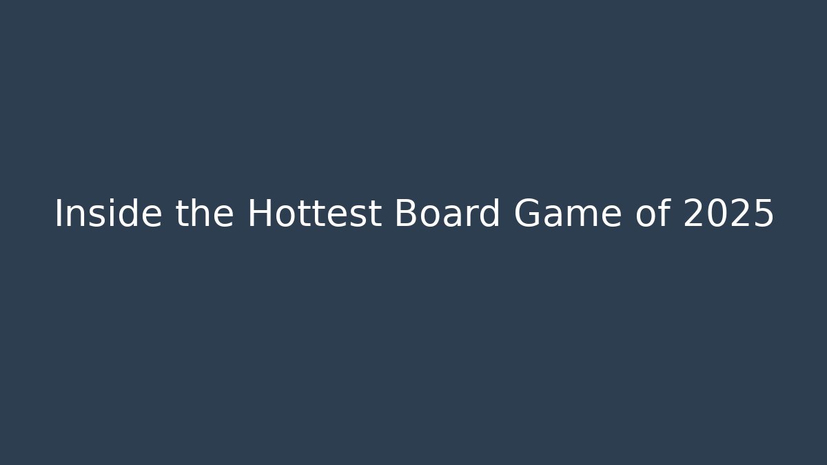 Inside the Hottest Board Game of 2025
