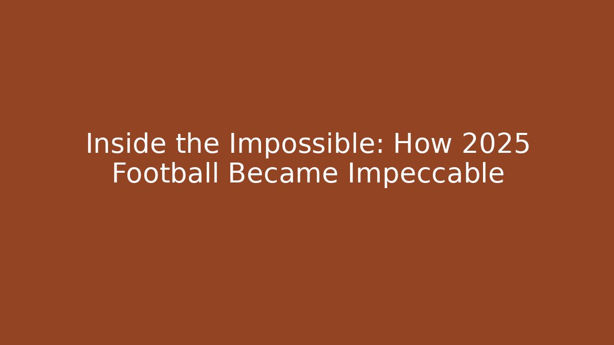 Inside the Impossible: How 2025 Football Became Impeccable