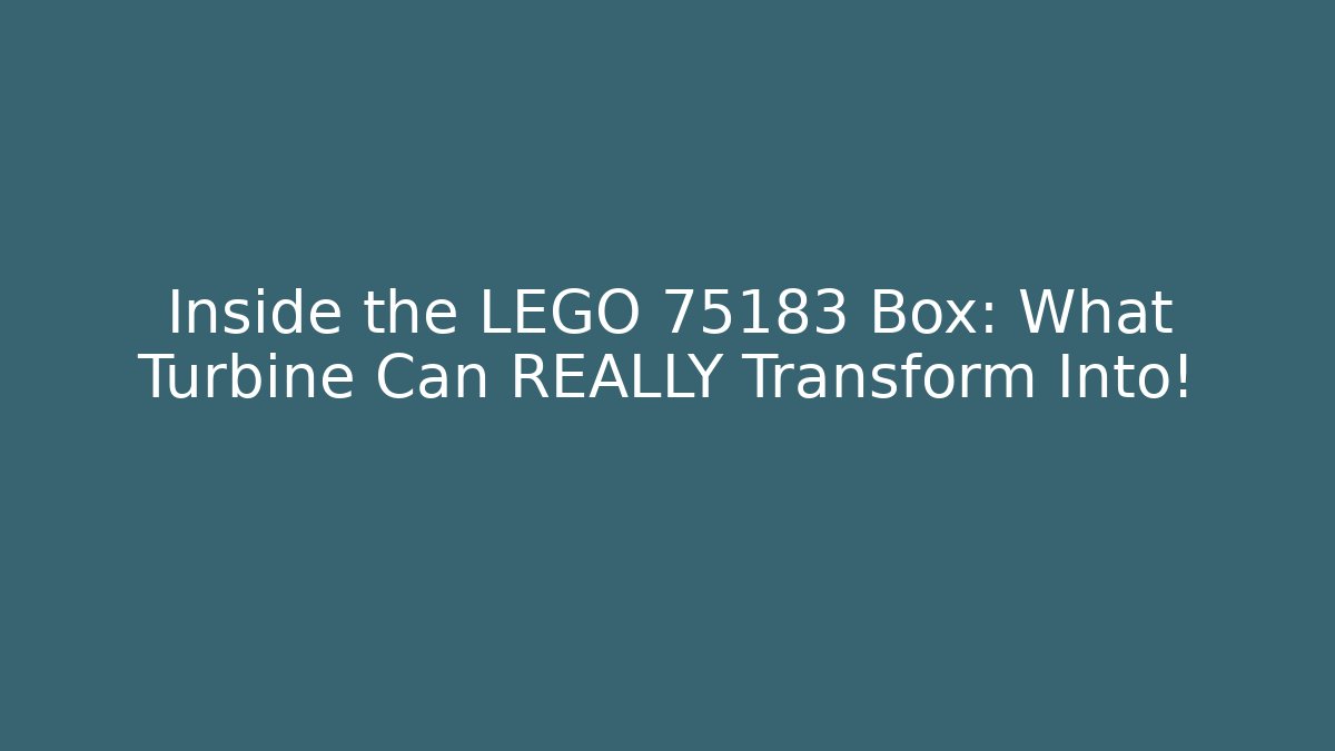 Inside the LEGO 75183 Box: What Turbine Can REALLY Transform Into!