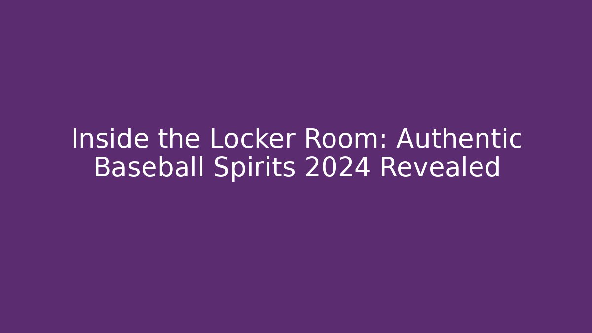 Inside the Locker Room: Authentic Baseball Spirits 2024 Revealed