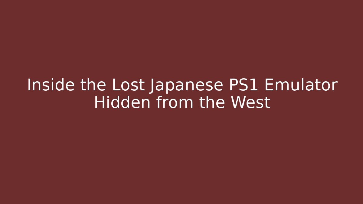 Inside the Lost Japanese PS1 Emulator Hidden from the West
