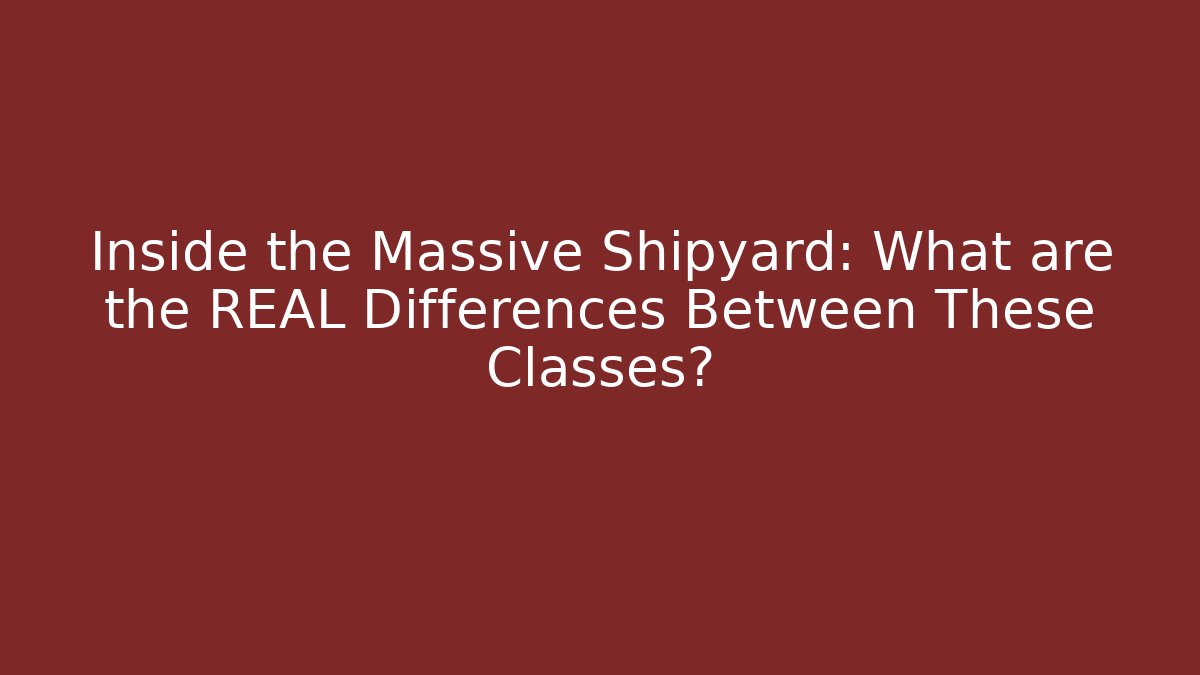 Inside the Massive Shipyard: What are the REAL Differences Between These Classes? - Vintage E-Juice