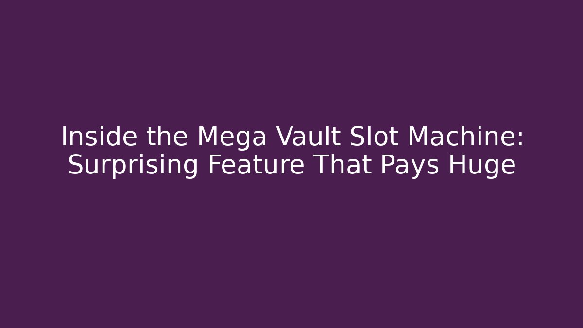 Inside the Mega Vault Slot Machine: Surprising Feature That Pays Huge - Vintage E-Juice