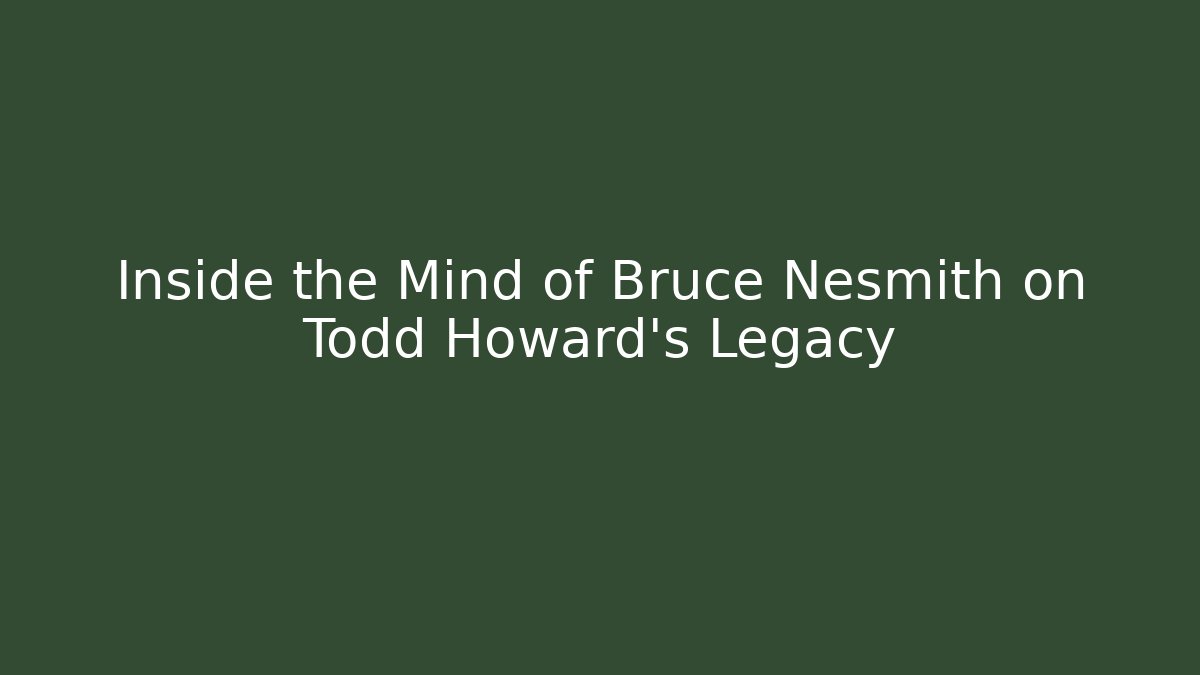 Inside the Mind of Bruce Nesmith on Todd Howard’s Legacy