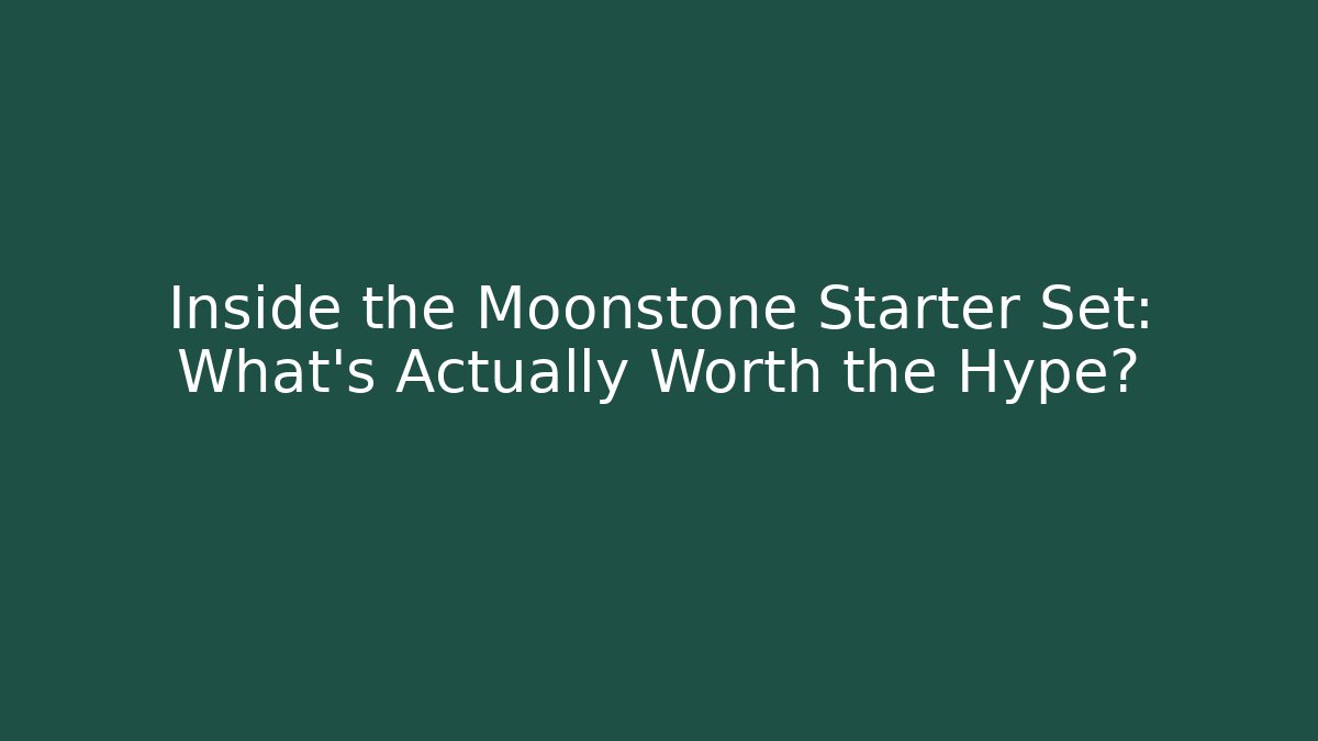 Inside the Moonstone Starter Set: What's Actually Worth the Hype?