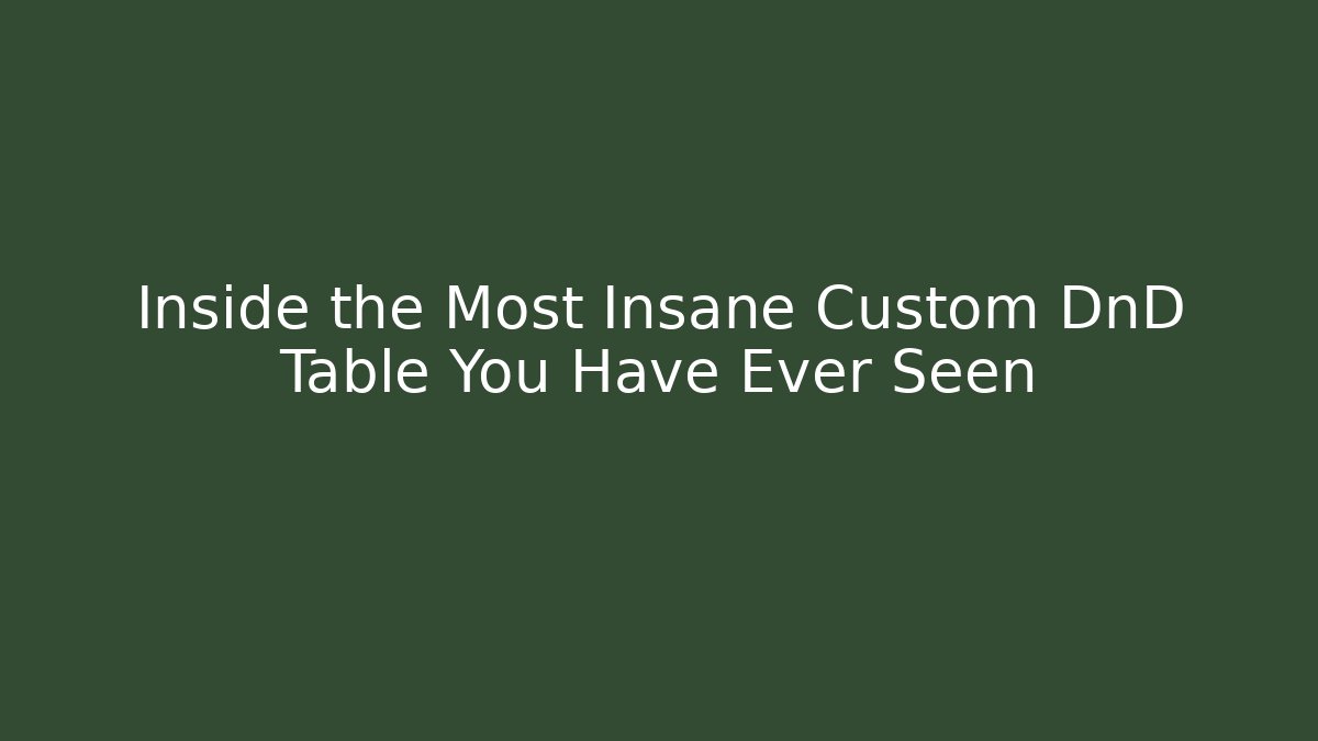 Inside the Most Insane Custom DnD Table You Have Ever Seen