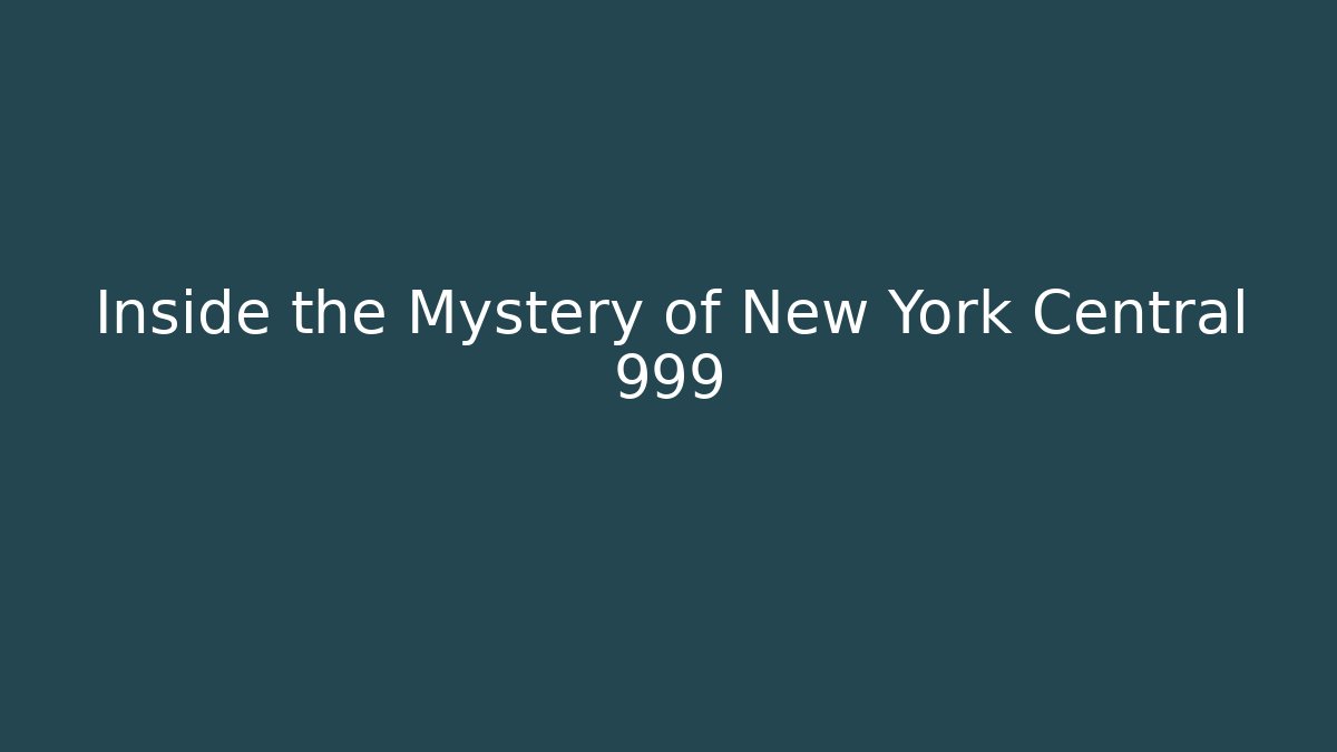 Inside the Mystery of New York Central 999