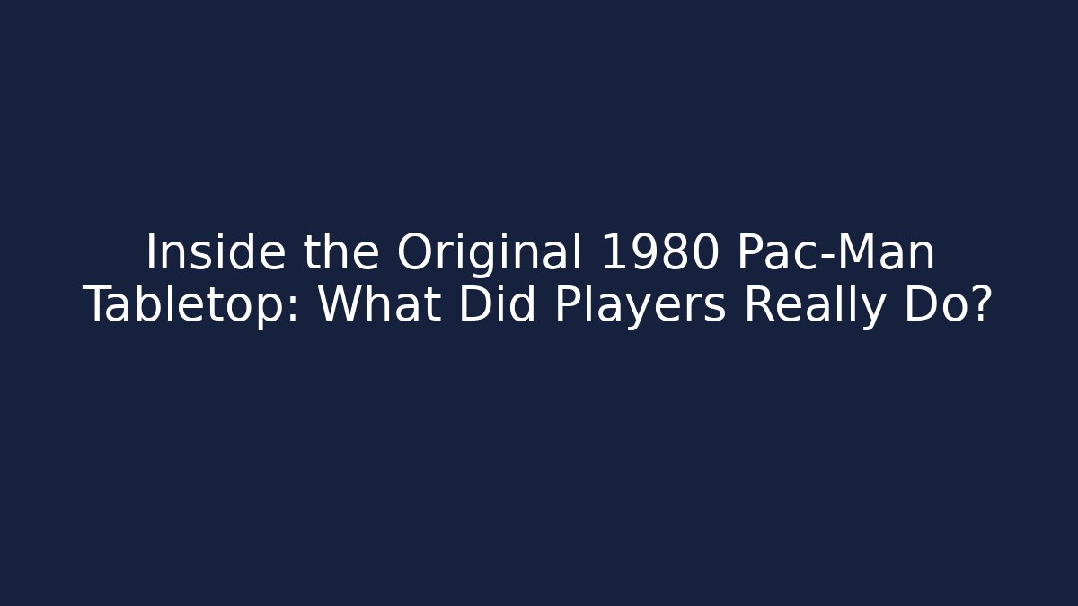 Inside the Original 1980 Pac-Man Tabletop: What Did Players Really Do?