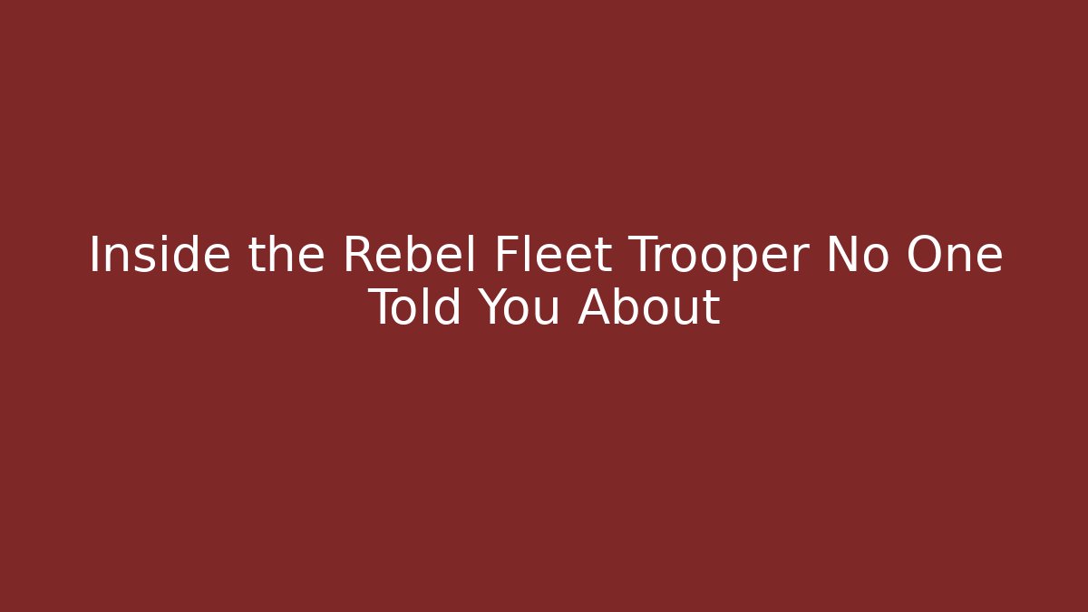 Inside the Rebel Fleet Trooper No One Told You About