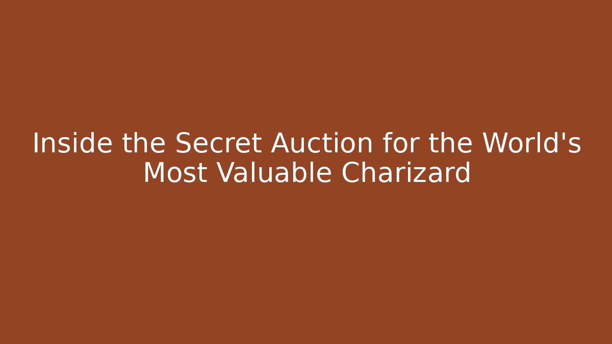 Inside the Secret Auction for the World's Most Valuable Charizard