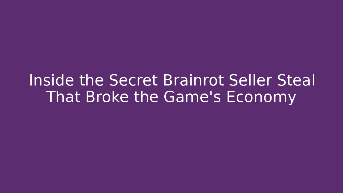 Inside the Secret Brainrot Seller Steal That Broke the Game’s Economy