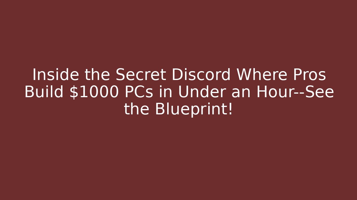 Inside the Secret Discord Where Pros Build $1000 PCs in Under an Hour—See the Blueprint!