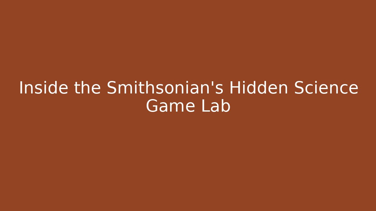 Inside the Smithsonian's Hidden Science Game Lab