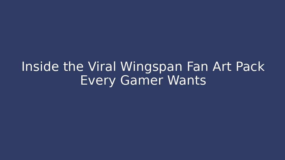 Inside the Viral Wingspan Fan Art Pack Every Gamer Wants