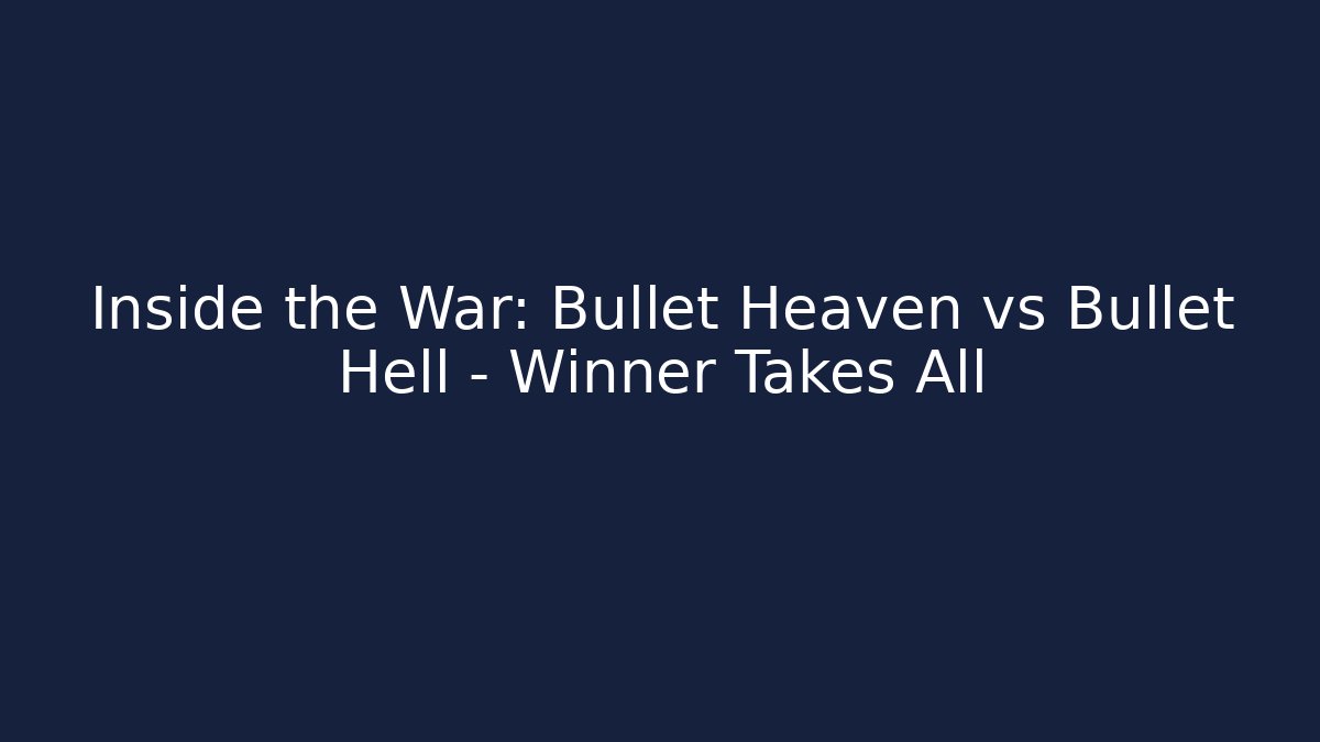 Inside the War: Bullet Heaven vs Bullet Hell - Winner Takes All
