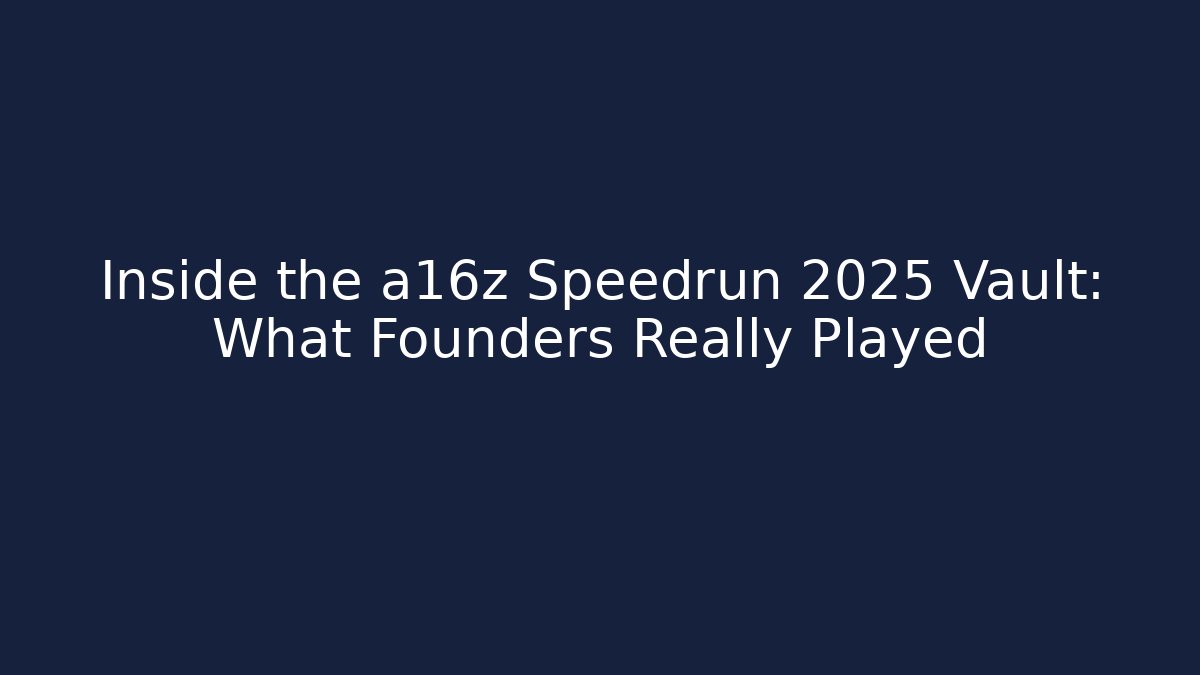 Inside the a16z Speedrun 2025 Vault: What Founders Really Played