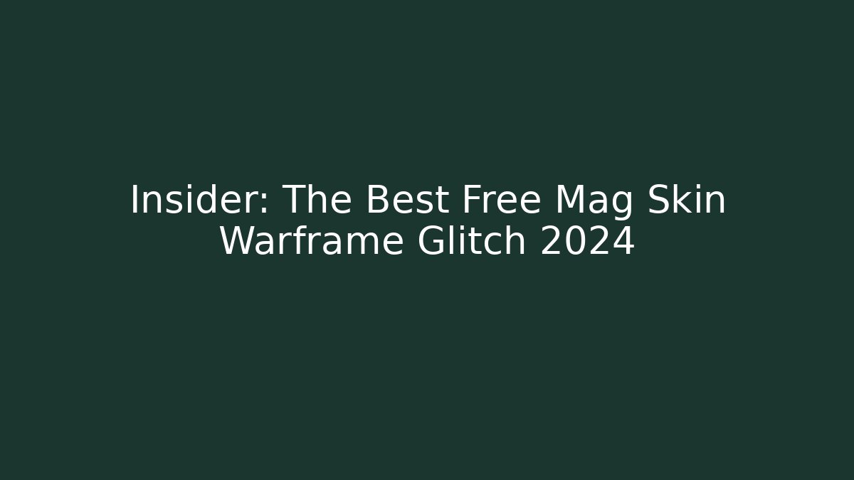 Insider: The Best Free Mag Skin Warframe Glitch 2024