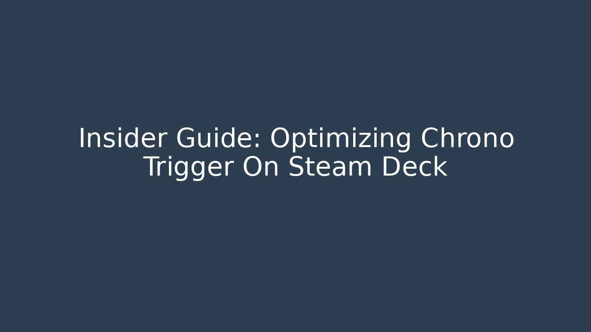 Insider Guide: Optimizing Chrono Trigger On Steam Deck - Vintage E-Juice