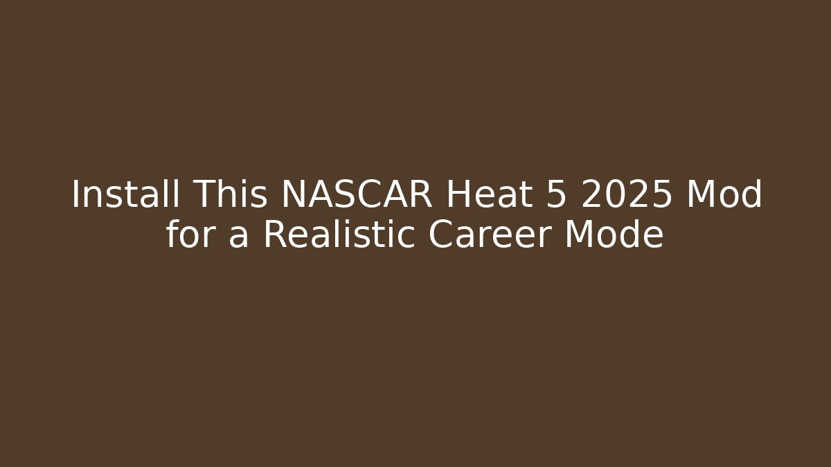 Install This NASCAR Heat 5 2025 Mod for a Realistic Career Mode