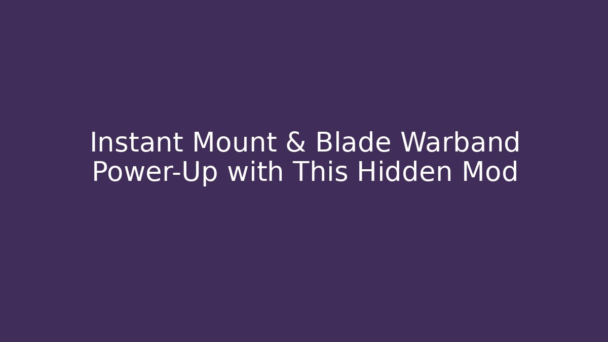 Instant Mount & Blade Warband Power-Up with This Hidden Mod - Vintage E-Juice