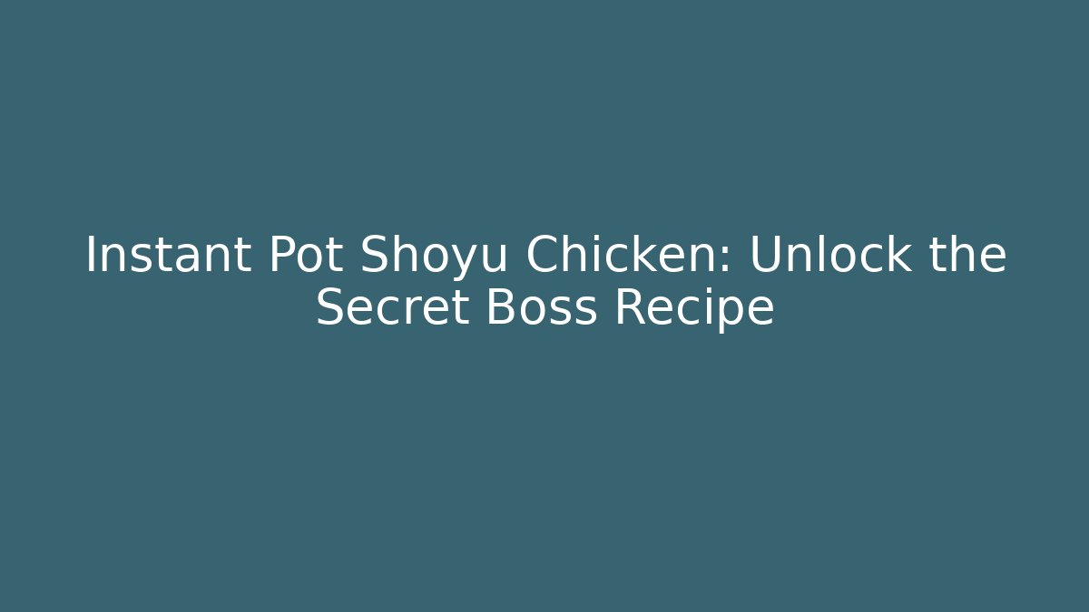 Instant Pot Shoyu Chicken: Unlock the Secret Boss Recipe