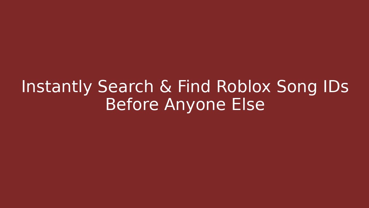 Instantly Search & Find Roblox Song IDs Before Anyone Else
