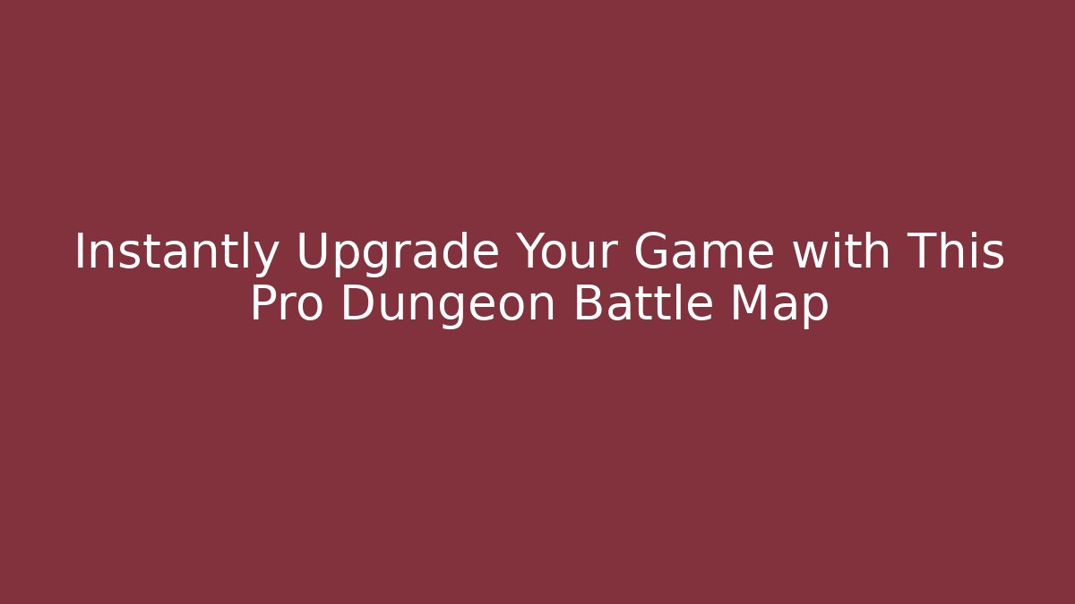 Instantly Upgrade Your Game with This Pro Dungeon Battle Map
