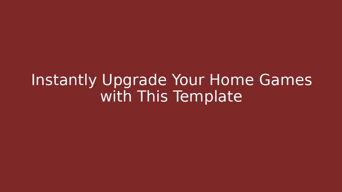 Instantly Upgrade Your Home Games with This Template