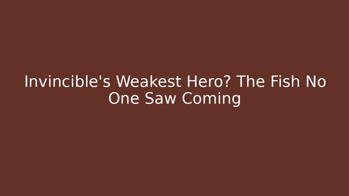 Invincible's Weakest Hero? The Fish No One Saw Coming
