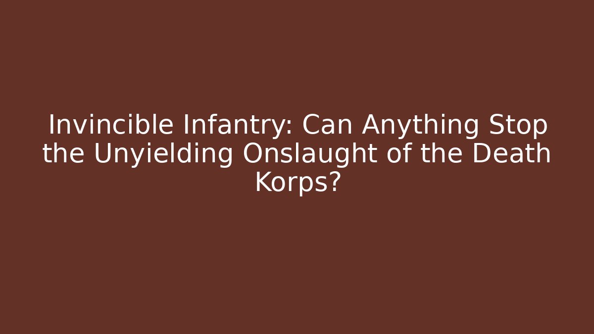 Invincible Infantry: Can Anything Stop the Unyielding Onslaught of the Death Korps?