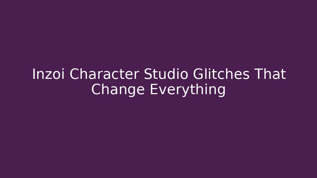 Inzoi Character Studio Glitches That Change Everything