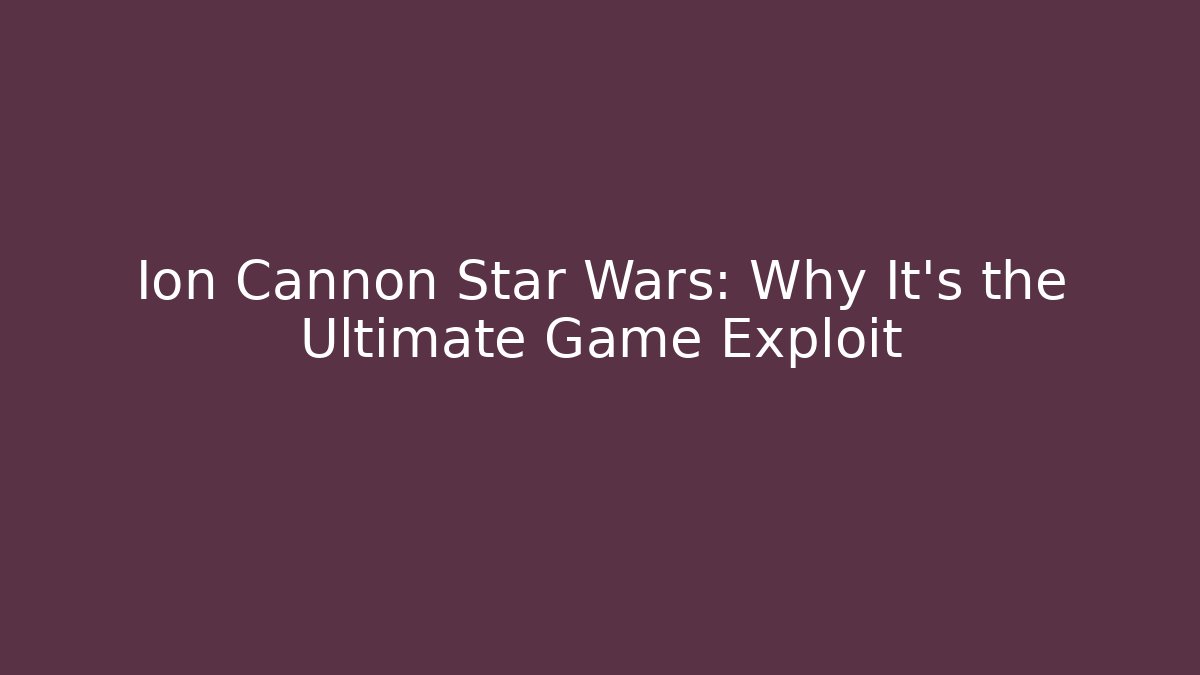 Ion Cannon Star Wars: Why It's the Ultimate Game Exploit - Vintage E-Juice